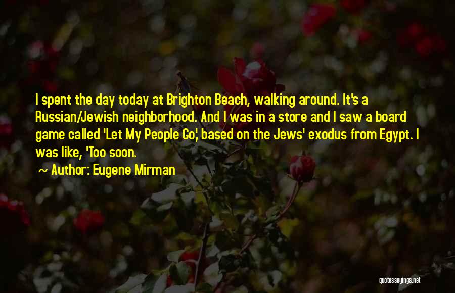 Eugene Mirman Quotes: I Spent The Day Today At Brighton Beach, Walking Around. It's A Russian/jewish Neighborhood. And I Was In A Store