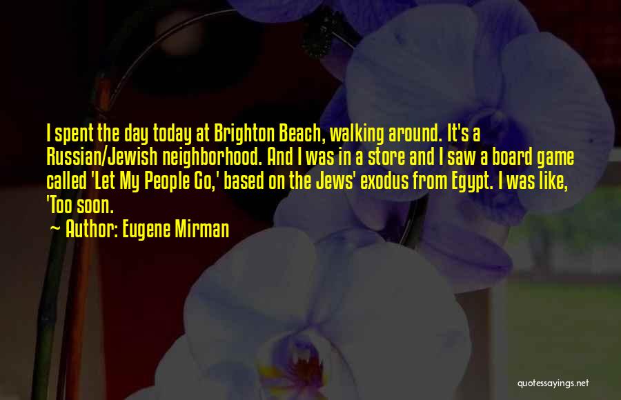 Eugene Mirman Quotes: I Spent The Day Today At Brighton Beach, Walking Around. It's A Russian/jewish Neighborhood. And I Was In A Store