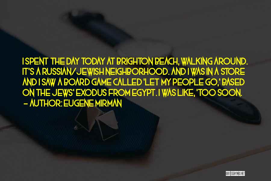 Eugene Mirman Quotes: I Spent The Day Today At Brighton Beach, Walking Around. It's A Russian/jewish Neighborhood. And I Was In A Store