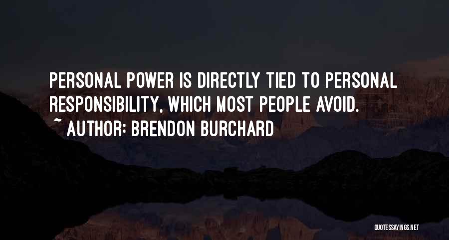 Brendon Burchard Quotes: Personal Power Is Directly Tied To Personal Responsibility, Which Most People Avoid.