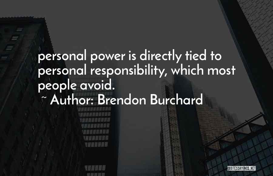 Brendon Burchard Quotes: Personal Power Is Directly Tied To Personal Responsibility, Which Most People Avoid.