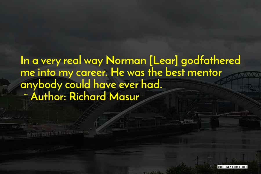 Richard Masur Quotes: In A Very Real Way Norman [lear] Godfathered Me Into My Career. He Was The Best Mentor Anybody Could Have