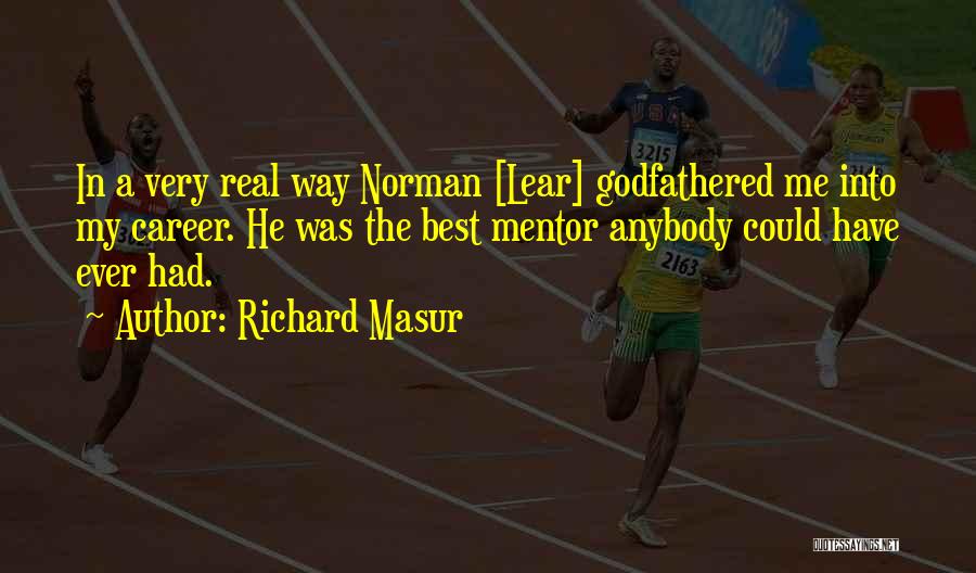 Richard Masur Quotes: In A Very Real Way Norman [lear] Godfathered Me Into My Career. He Was The Best Mentor Anybody Could Have