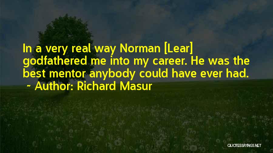 Richard Masur Quotes: In A Very Real Way Norman [lear] Godfathered Me Into My Career. He Was The Best Mentor Anybody Could Have