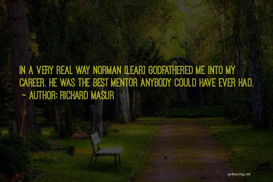 Richard Masur Quotes: In A Very Real Way Norman [lear] Godfathered Me Into My Career. He Was The Best Mentor Anybody Could Have