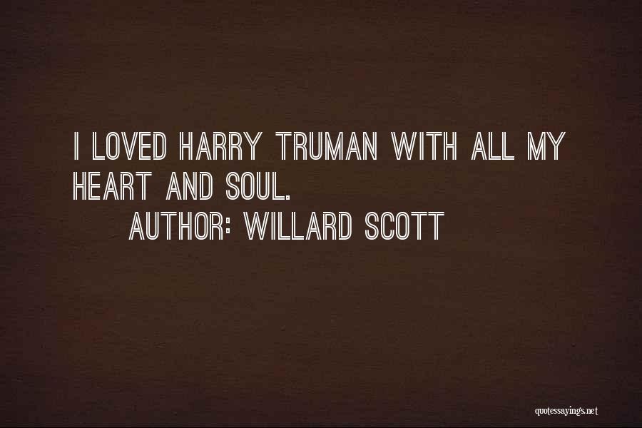 Willard Scott Quotes: I Loved Harry Truman With All My Heart And Soul.