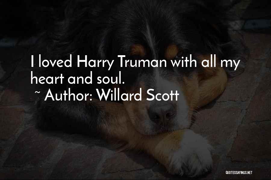 Willard Scott Quotes: I Loved Harry Truman With All My Heart And Soul.