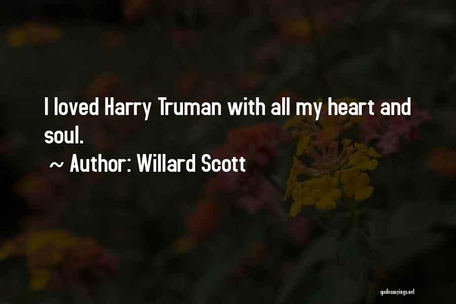 Willard Scott Quotes: I Loved Harry Truman With All My Heart And Soul.