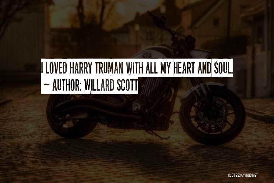 Willard Scott Quotes: I Loved Harry Truman With All My Heart And Soul.