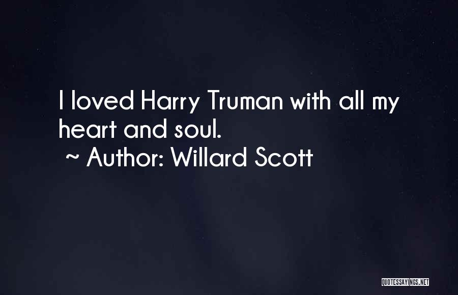 Willard Scott Quotes: I Loved Harry Truman With All My Heart And Soul.