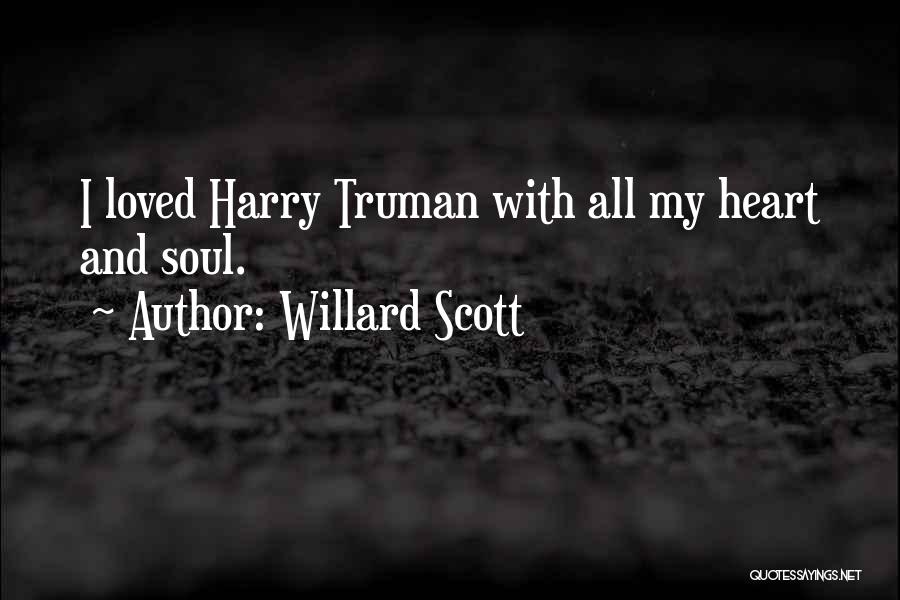 Willard Scott Quotes: I Loved Harry Truman With All My Heart And Soul.