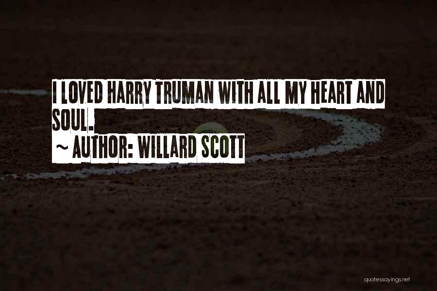 Willard Scott Quotes: I Loved Harry Truman With All My Heart And Soul.