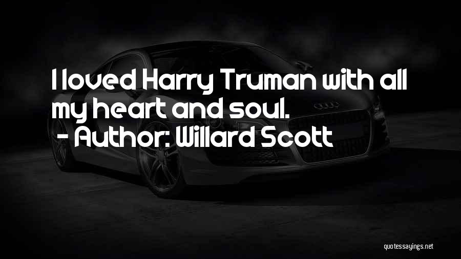 Willard Scott Quotes: I Loved Harry Truman With All My Heart And Soul.