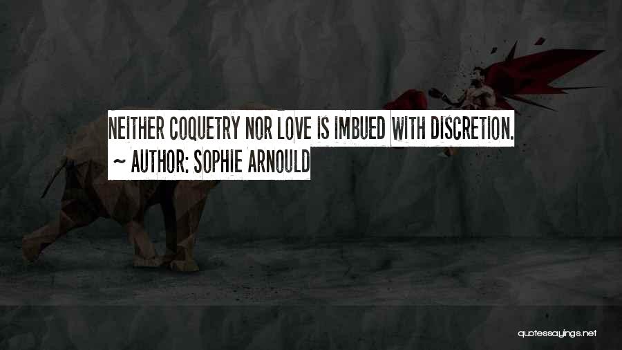 Sophie Arnould Quotes: Neither Coquetry Nor Love Is Imbued With Discretion.