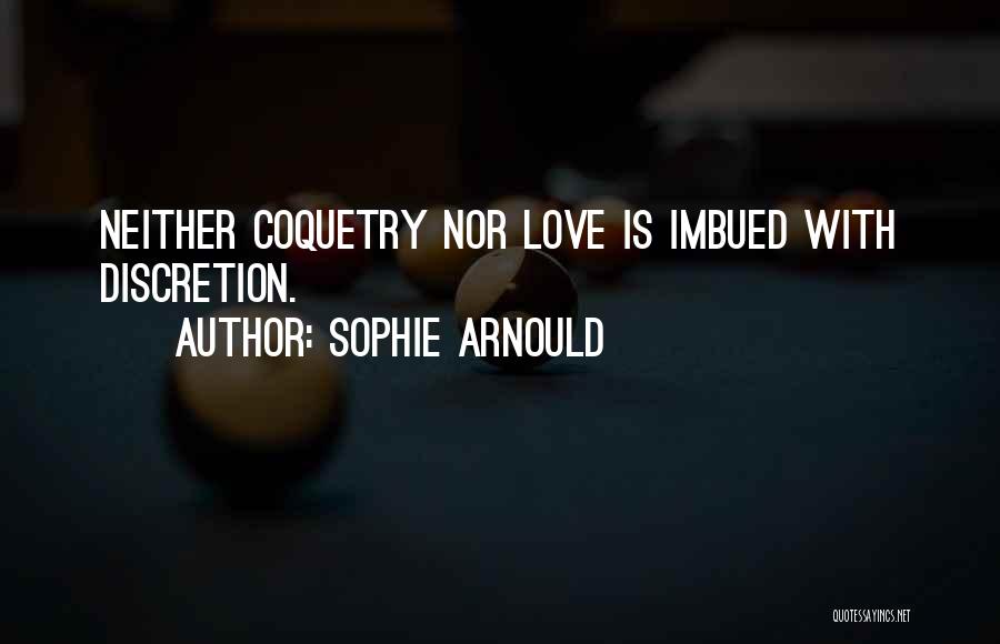 Sophie Arnould Quotes: Neither Coquetry Nor Love Is Imbued With Discretion.