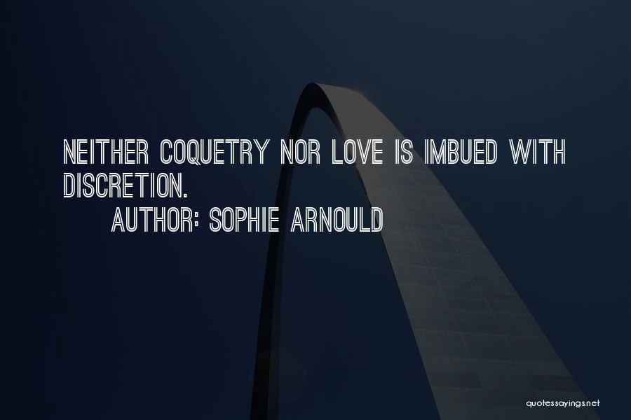 Sophie Arnould Quotes: Neither Coquetry Nor Love Is Imbued With Discretion.