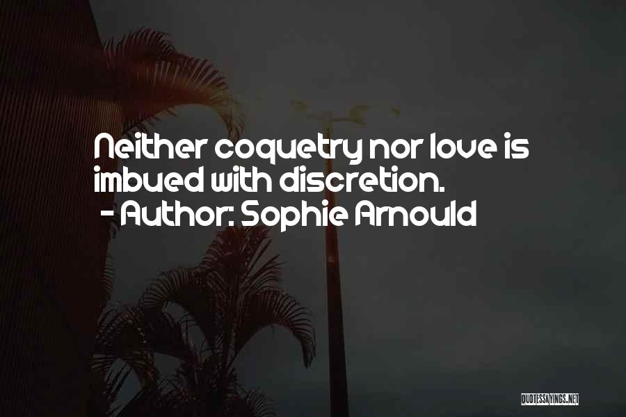 Sophie Arnould Quotes: Neither Coquetry Nor Love Is Imbued With Discretion.