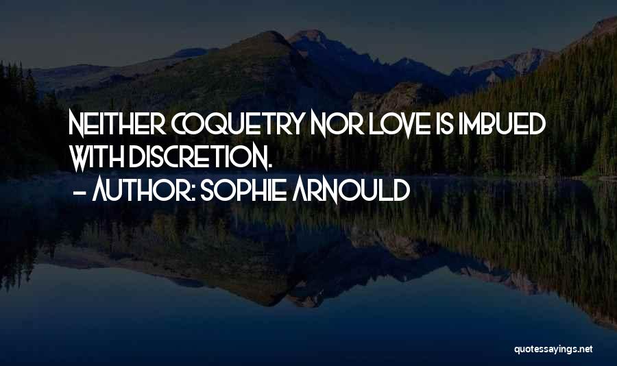 Sophie Arnould Quotes: Neither Coquetry Nor Love Is Imbued With Discretion.