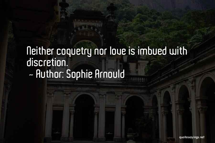 Sophie Arnould Quotes: Neither Coquetry Nor Love Is Imbued With Discretion.