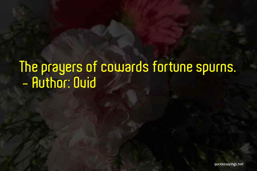 Ovid Quotes: The Prayers Of Cowards Fortune Spurns.