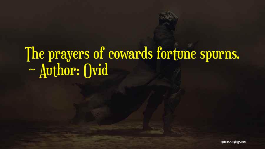 Ovid Quotes: The Prayers Of Cowards Fortune Spurns.