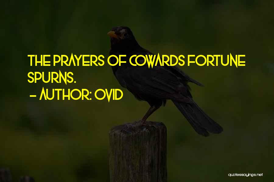Ovid Quotes: The Prayers Of Cowards Fortune Spurns.