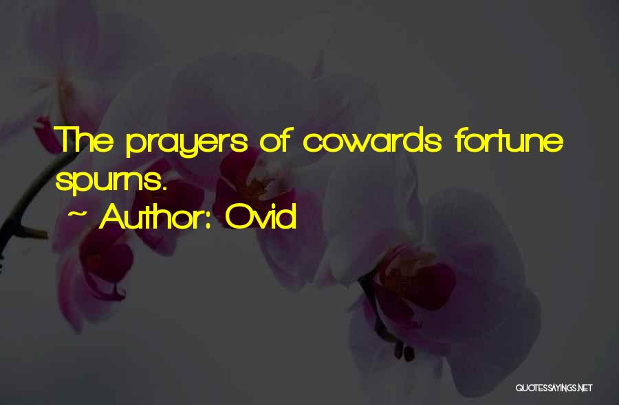Ovid Quotes: The Prayers Of Cowards Fortune Spurns.