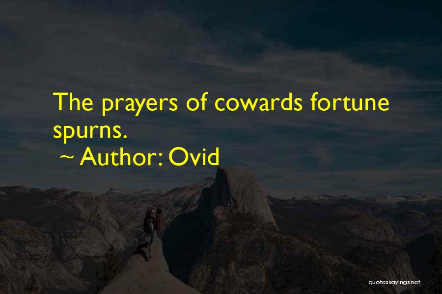 Ovid Quotes: The Prayers Of Cowards Fortune Spurns.