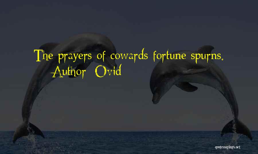 Ovid Quotes: The Prayers Of Cowards Fortune Spurns.