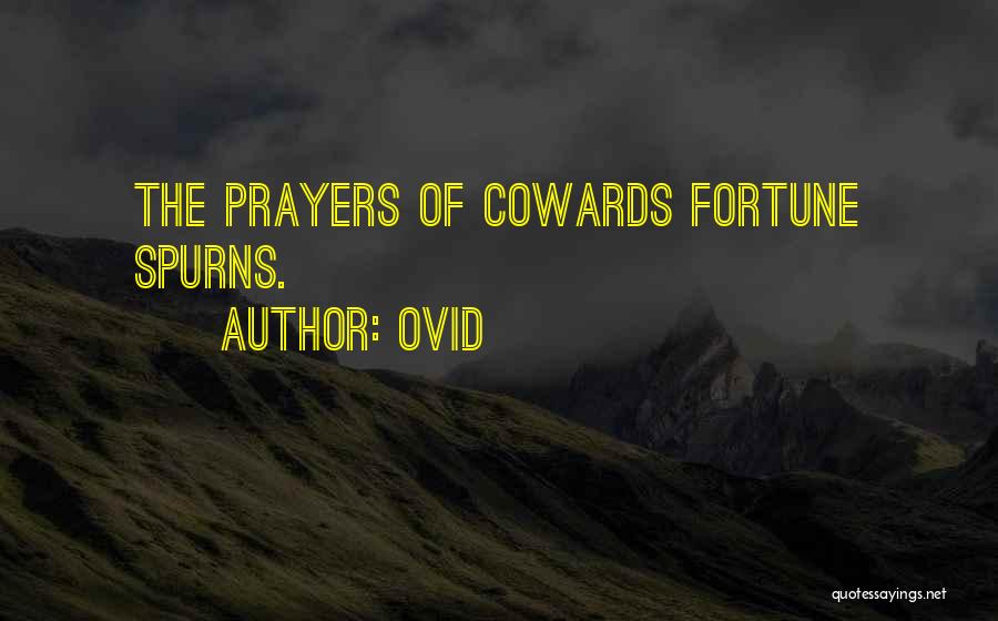 Ovid Quotes: The Prayers Of Cowards Fortune Spurns.
