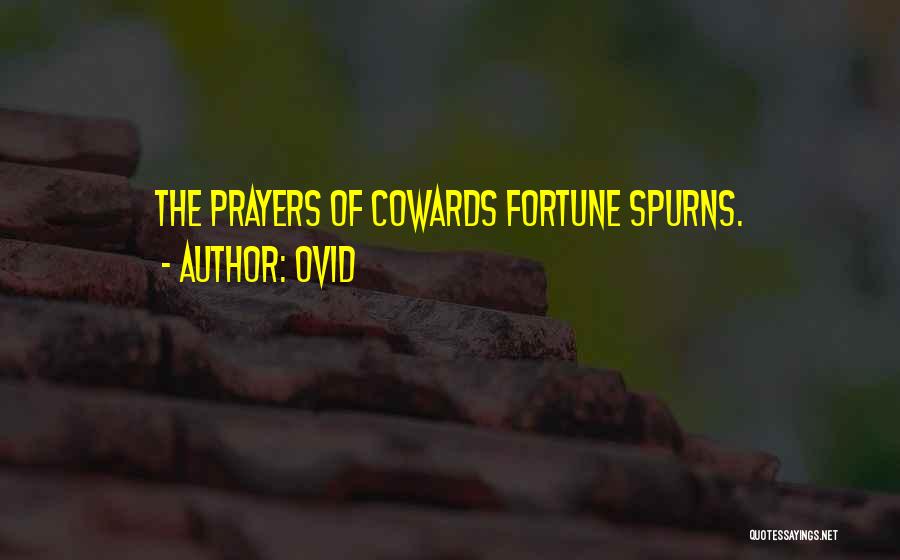Ovid Quotes: The Prayers Of Cowards Fortune Spurns.