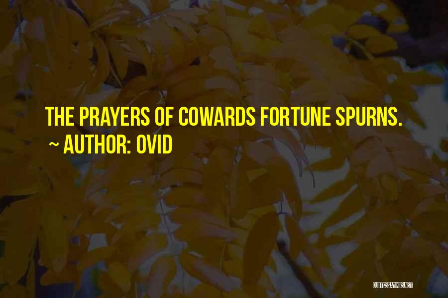 Ovid Quotes: The Prayers Of Cowards Fortune Spurns.