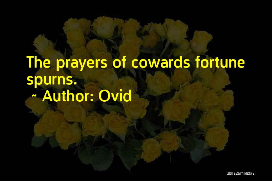 Ovid Quotes: The Prayers Of Cowards Fortune Spurns.