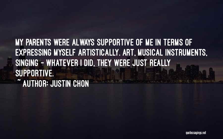 Justin Chon Quotes: My Parents Were Always Supportive Of Me In Terms Of Expressing Myself Artistically. Art, Musical Instruments, Singing - Whatever I