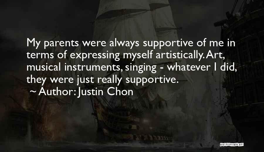 Justin Chon Quotes: My Parents Were Always Supportive Of Me In Terms Of Expressing Myself Artistically. Art, Musical Instruments, Singing - Whatever I