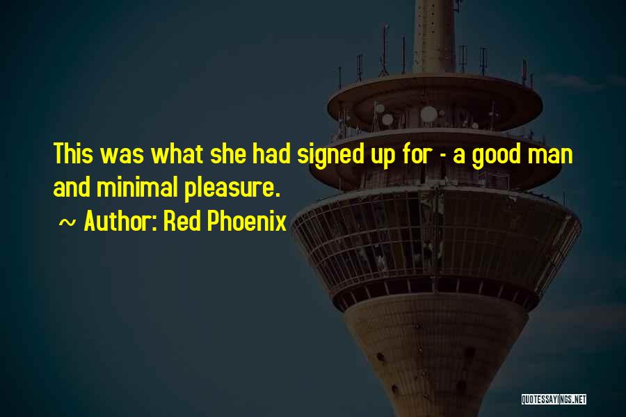 Red Phoenix Quotes: This Was What She Had Signed Up For - A Good Man And Minimal Pleasure.