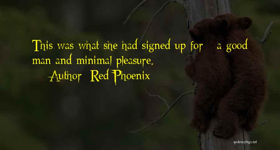 Red Phoenix Quotes: This Was What She Had Signed Up For - A Good Man And Minimal Pleasure.