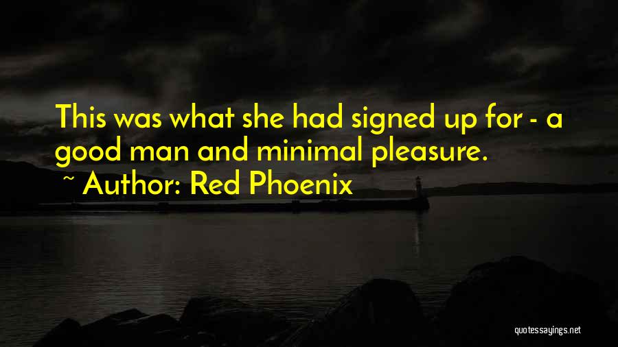 Red Phoenix Quotes: This Was What She Had Signed Up For - A Good Man And Minimal Pleasure.