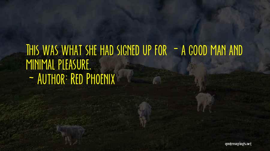 Red Phoenix Quotes: This Was What She Had Signed Up For - A Good Man And Minimal Pleasure.