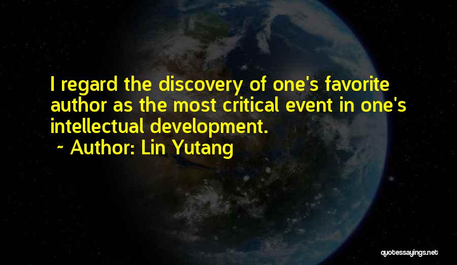 Lin Yutang Quotes: I Regard The Discovery Of One's Favorite Author As The Most Critical Event In One's Intellectual Development.