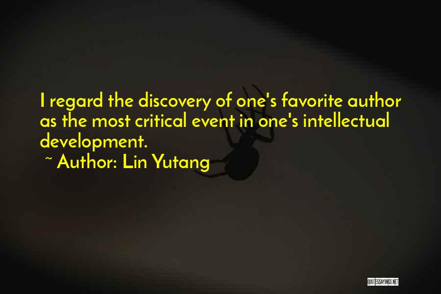 Lin Yutang Quotes: I Regard The Discovery Of One's Favorite Author As The Most Critical Event In One's Intellectual Development.