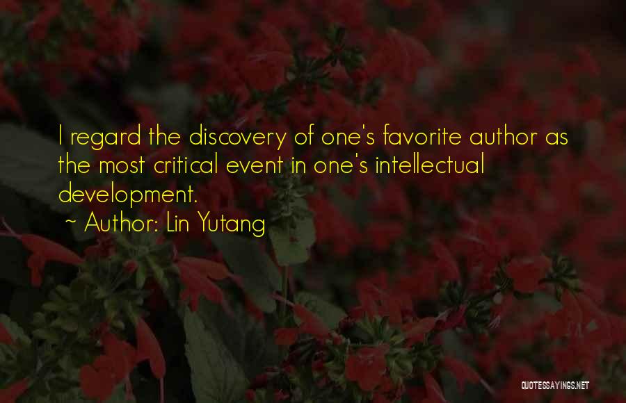 Lin Yutang Quotes: I Regard The Discovery Of One's Favorite Author As The Most Critical Event In One's Intellectual Development.