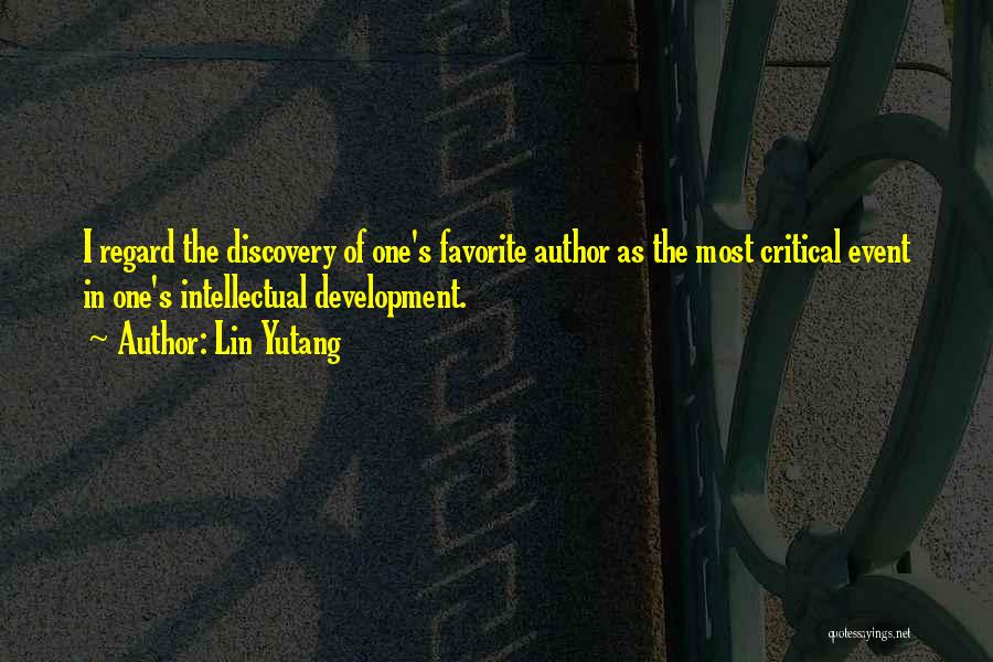 Lin Yutang Quotes: I Regard The Discovery Of One's Favorite Author As The Most Critical Event In One's Intellectual Development.