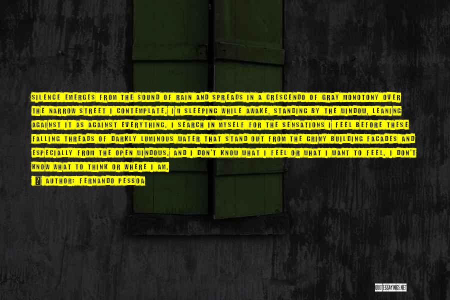 Fernando Pessoa Quotes: Silence Emerges From The Sound Of Rain And Spreads In A Crescendo Of Gray Monotony Over The Narrow Street I