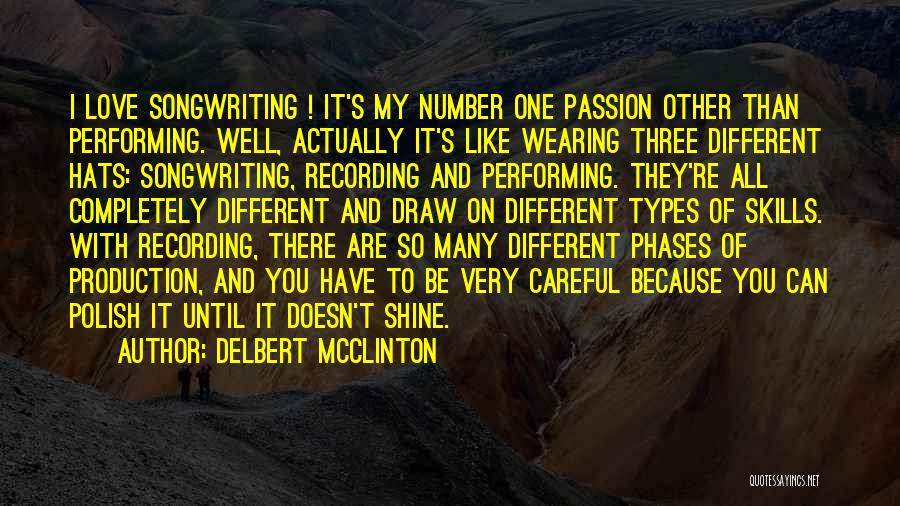 Delbert McClinton Quotes: I Love Songwriting ! It's My Number One Passion Other Than Performing. Well, Actually It's Like Wearing Three Different Hats: