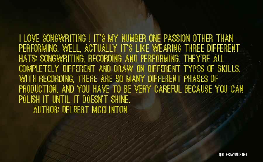 Delbert McClinton Quotes: I Love Songwriting ! It's My Number One Passion Other Than Performing. Well, Actually It's Like Wearing Three Different Hats: