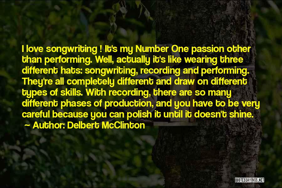 Delbert McClinton Quotes: I Love Songwriting ! It's My Number One Passion Other Than Performing. Well, Actually It's Like Wearing Three Different Hats: