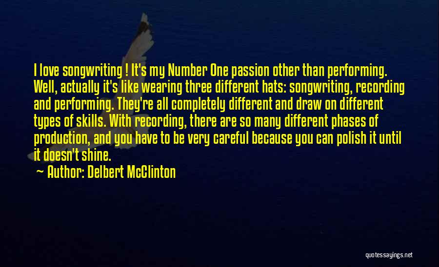 Delbert McClinton Quotes: I Love Songwriting ! It's My Number One Passion Other Than Performing. Well, Actually It's Like Wearing Three Different Hats: