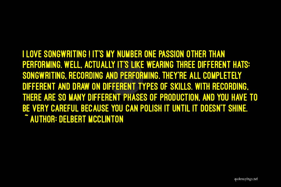 Delbert McClinton Quotes: I Love Songwriting ! It's My Number One Passion Other Than Performing. Well, Actually It's Like Wearing Three Different Hats: