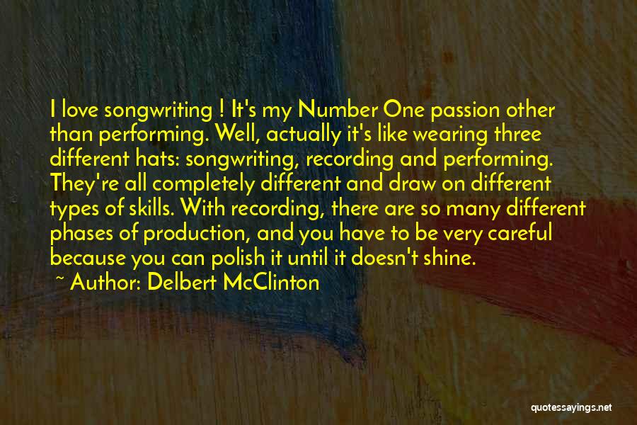 Delbert McClinton Quotes: I Love Songwriting ! It's My Number One Passion Other Than Performing. Well, Actually It's Like Wearing Three Different Hats: